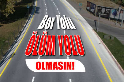 Bor Yolu 'Ölüm Yolu' olmasın