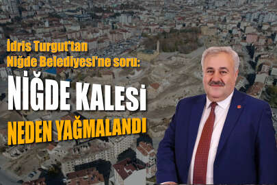 İdris Turgut'tan Niğde Belediyesi'ne ağır salvo: Niğde Kalesi neden yağmalandı?