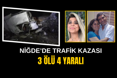 Niğde’de zincirleme kaza: 3 ölü, 4 yaralı