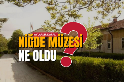 Niğde'de müze var ama yok!?