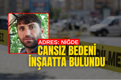 Niğde'de inşaatta ceset bulundu