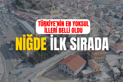 Türkiye'nin en yoksul şehirleri belli oldu: Listede Niğde'de var