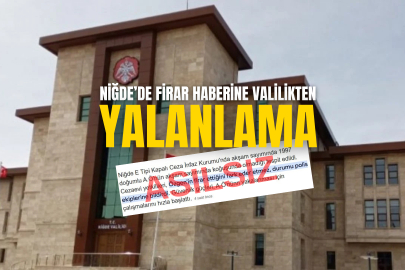 Niğde  Valiliğinde firari haberlerine açıklama: ''Gerçek dışıdır''